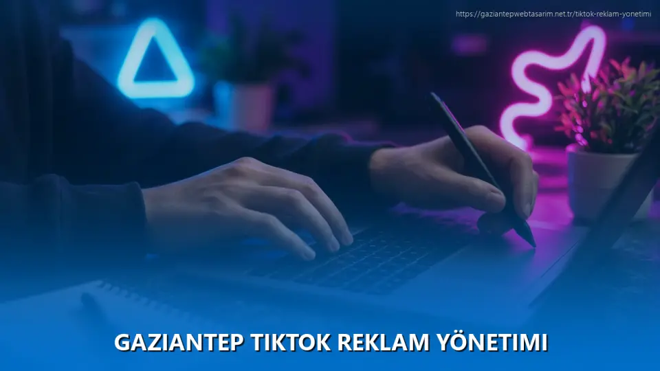 Gaziantep TikTok Reklam Yönetimi